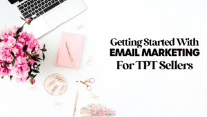 Email Marketing Tips for TPT Sellers