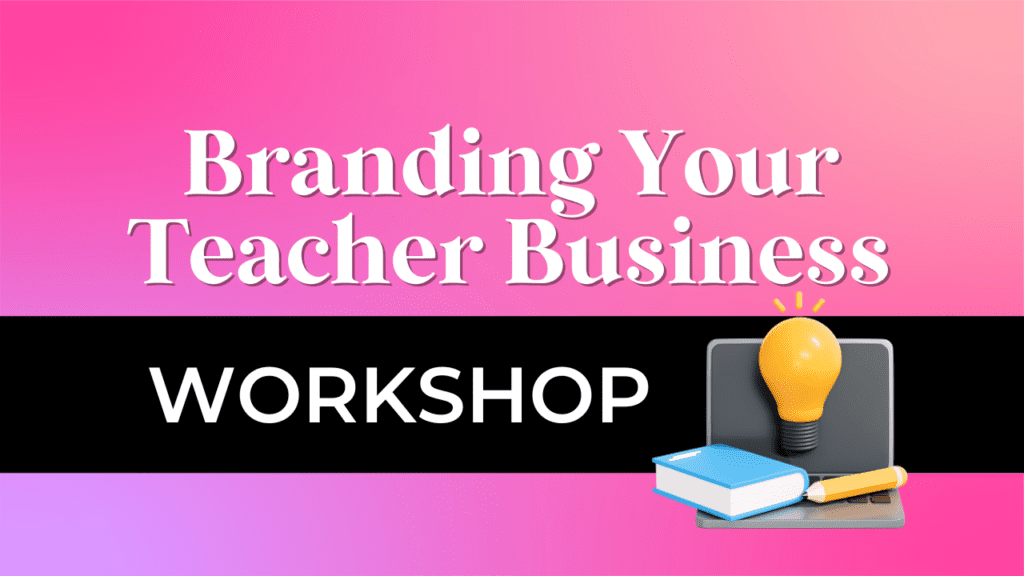 Branding Your Teacher Business Workshop 3